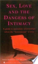 Sex, Love and the Dangers of Intimacy: A Guide to Passionate Relationships When the "Honeymoon" Is OverGuide to Passionate Relationships When the Honeymoon Period; Helena Lovendale, Nick Duffell; 2002