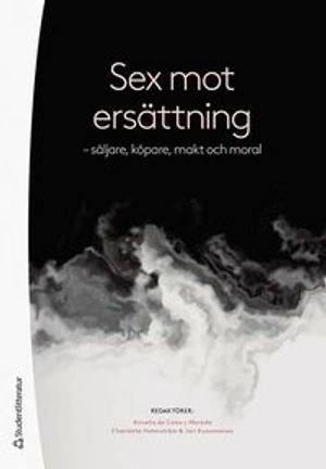 Sex mot ersättning - säljare, köpare, makt och moral; Annelie de Cabo, Charlotta Holmström, Jari Kuosmanen, Ylva Grönvall, Anna Hall, Isabelle Johansson, Emilia Ljungberg, Narola Olsson, Jens Rydström, Mikaela Starke, Niina Vuolajarvi, Petra Östergren; 2021