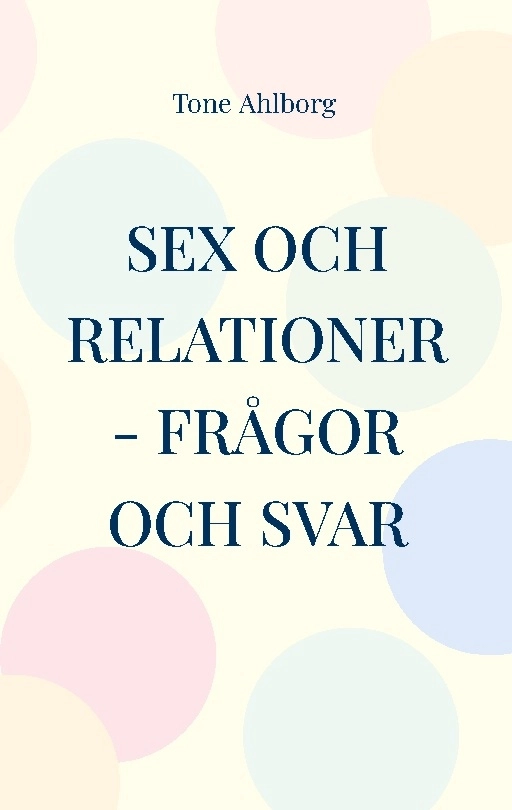 Sex och relationer : frågor och svar; Tone Ahlborg; 2023