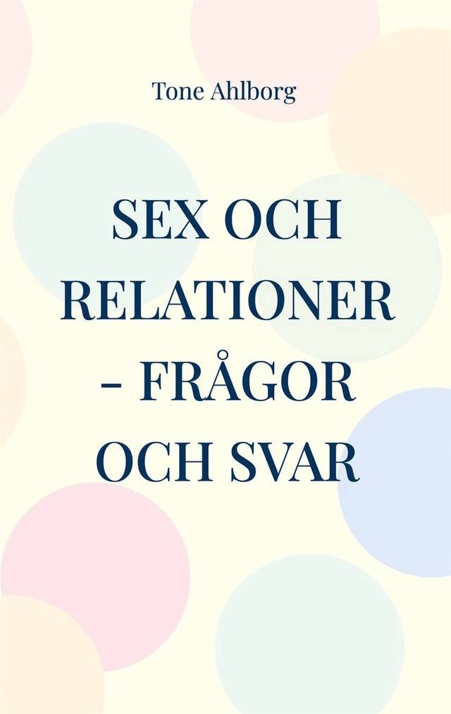Sex och relationer : Frågor och svar; Tone Ahlborg; 2023