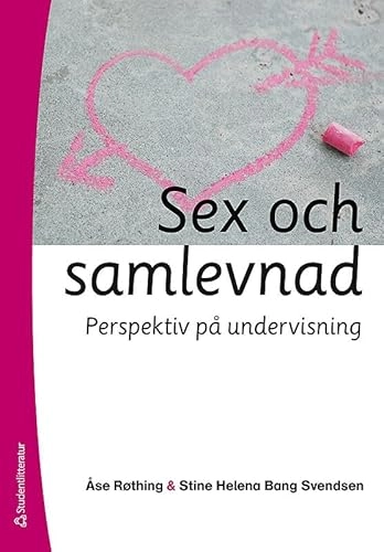 Sex och samlevnad : perspektiv på undervisning; Åse Røthing, Stine Helena Bang Svendsen; 2011