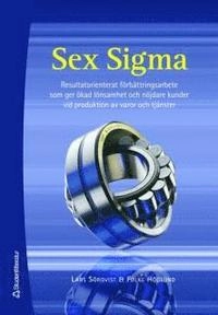 Sex Sigma : resultatorienterat förbättringsarbete som ger ökad lönsamhet och nöjdare kunder vid produktion av varor och tjänster; Lars Sörqvist, Folke Höglund; 2007