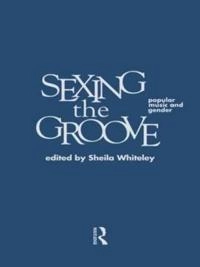 Sexing the groove : popular music and gender; Sheila Whiteley; 1997