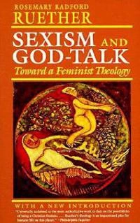 Sexism and God-talk : toward a feminist theology : with a new introduction; Rosemary Radford Ruether; 1993