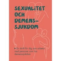 Sexualitet och demenssjukdom : en skrift för dig som arbetar med personer som har demenssjukdom; Svenskt Demenscentrum,; 2017
