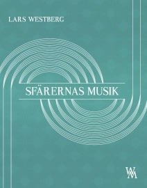 Sfärernas musik : en prosalyrisk essä om musikens nödvändighet; Lars Westberg; 2020