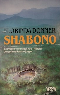 Shabono : [en avlägsen och magisk värld i hjärtat av den sydamerikanska djungeln]; Florinda Donner; 1983