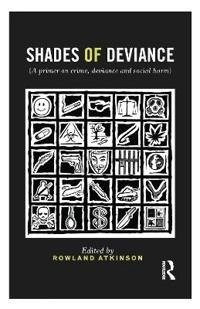 Shades of deviance : a primer on crime, deviance and social harm; Rowland Atkinson; 2014