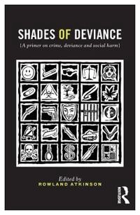 Shades of deviance : a primer on crime, deviance and social harm; Rowland Atkinson; 2014