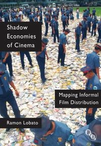 Shadow economies of cinema : mapping informal film distribution; Ramon. Lobato; 2012