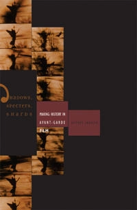 Shadows, specters, shards : making history in avant-garde film; Jeffrey Skoller; 2005