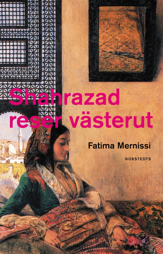 Shahrazad reser västerut : Olika kulturer, olika harem; Fatima Mernissi; 2002
