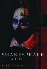 Shakespeare : a life; Park Honan; 1998