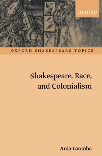 Shakespeare, race, and colonialism; Ania Loomba; 2002