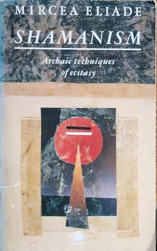 Shamanism : archaic techniques of ecstasy; Mircea Eliade; 1989