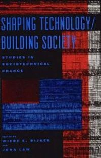 Shaping technology/building society : studies in sociotechnical change; Wiebe E Bijker, John Law; 1992