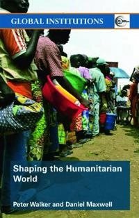 Shaping the humanitarian world; Peter Walker; 2008