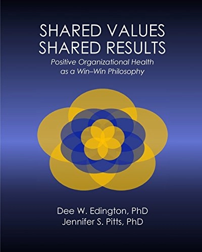 Shared Values - Shared Results: Positive Organizational Health as a Win-Win Philosophy; Jennifer S Pitts Ph D, Dee W Edington Ph D; 2015