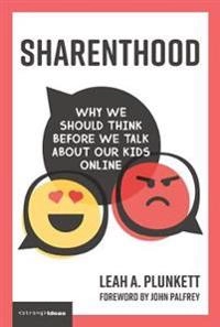 Sharenthood: Why We Should Think Before We Talk About Our Kids Online [Elektronisk resurs]; Leah A Plunkett; 2019