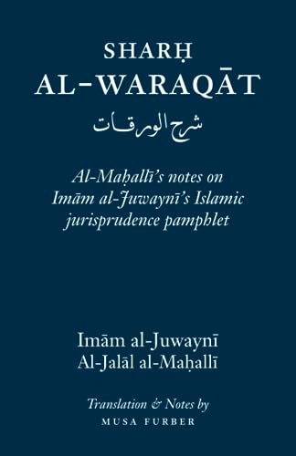 Sharḥ al-Waraqāt = Šarḥ al-Waraqāt : al-Waraqāt fī uṣūl al-fiqh, Imām al-Juwaynī; Jalāl al-Dīn Muḥammad ibn Aḥmad Maḥallī; 2014