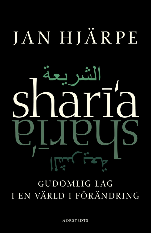 Shari'a : Gudomlig Lag i en värld i förändring; Jan Hjärpe; 2005