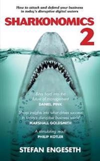 Sharkonomics. 2, How to attack and defend your business in today's disruptive digital waters; Stefan Engeseth; 2019
