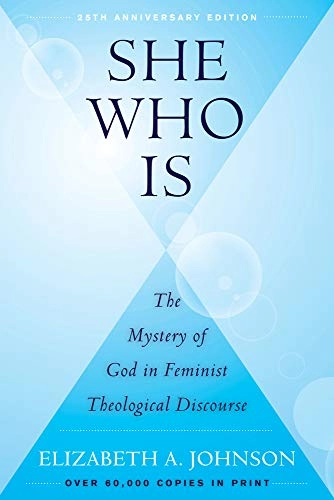 She who is : the mystery of God in feminist theological discourse; Elizabeth A. Johnson; 2018