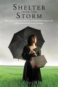 Shelter from the Storm: Processing the Traumatic Memories of DID/DDNOS Patients with The Fractionated Abreaction Technique; Richard P Kluft M D; 2013