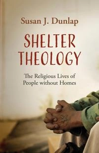 Shelter Theology; Susan J Dunlap; 2021