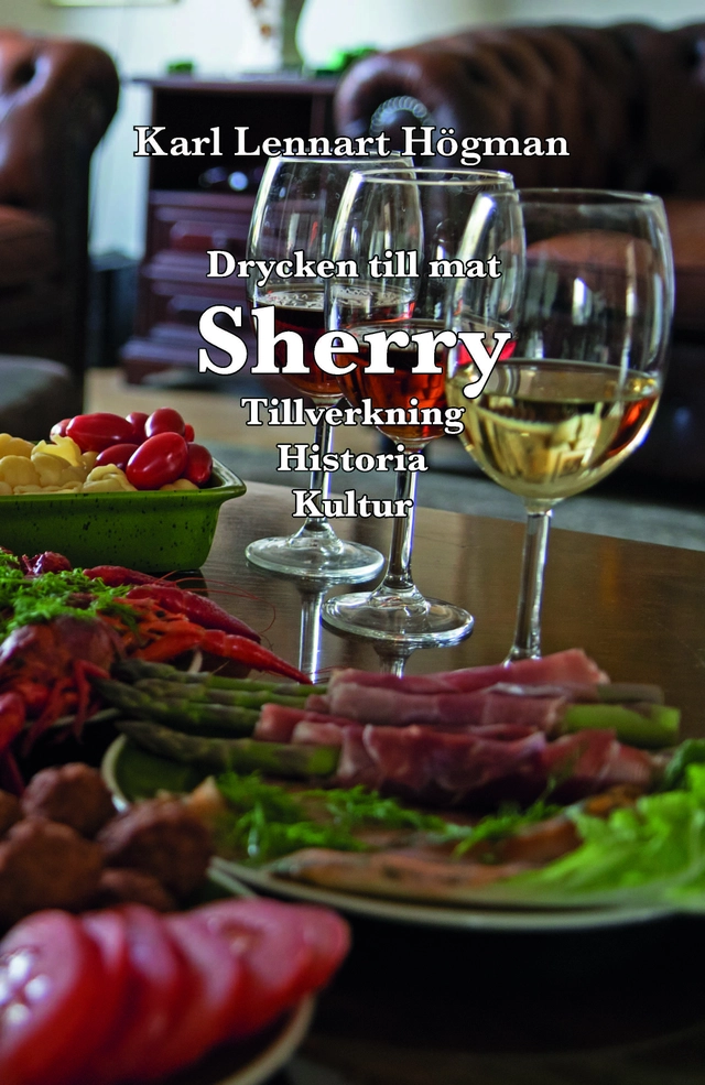 Sherry : drycken till mat - tillverkning, historia, kultur; Karl Lennart Högman; 2019