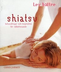 Shiatsu : behandlingar och inspiration för välbefinnande; Chris Jarmey; 2006