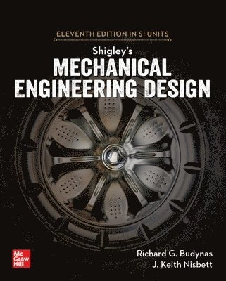 Shigley's mechanical engineering design; Richard G. Budynas, J. Keith Nisbett, Kiatfa Tangchaichit; 2021