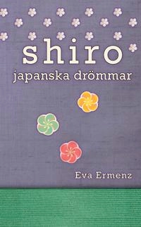 Shiro : japanska drömmar; Eva Ermenz; 2019