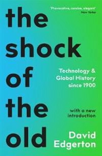 Shock Of The Old; David Edgerton; 2019