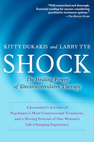 Shock : the healing power of electroconvulsive therapy; Kitty Dukakis; 2007