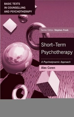 Short-term psychotherapy : a psychodynamic approach; Alex Coren; 2001