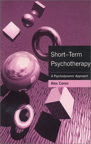 Short-term psychotherapy : a psychodynamic approach; Alex Coren; 2001