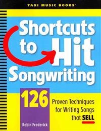 Shortcuts to hit songwriting : 126 proven techniques for writing songs that sell; Robin Frederick; 2008