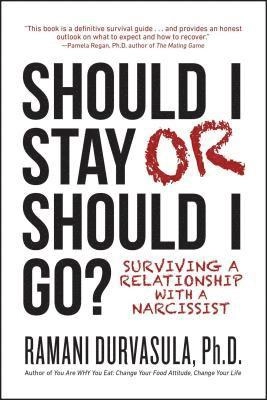 Should I stay or should I go? : surviving a relationship with a narcissist; Ramani Durvasula; 2017