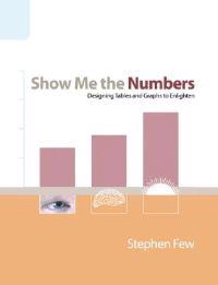 Show me the numbers : designing tables and graphs to enlighten; Stephen Few; 2004
