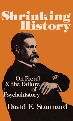 Shrinking history : on Freud and the failure of psychohistory; David E. Stannard; 1980