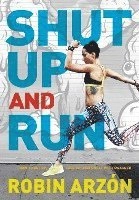Shut Up and Run; Robin Arzon; 2016