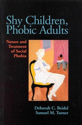 Shy children, phobic adults : nature and treatment of social phobia; Deborah C. Beidel; 1998