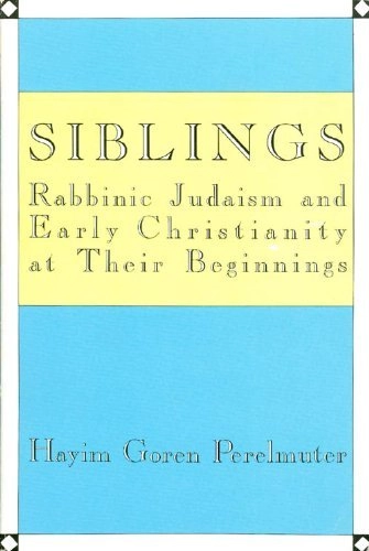Siblings : Rabbinic Judaism and early Christianity at their beginnings; Hayim Goren Perelmuter; 1989