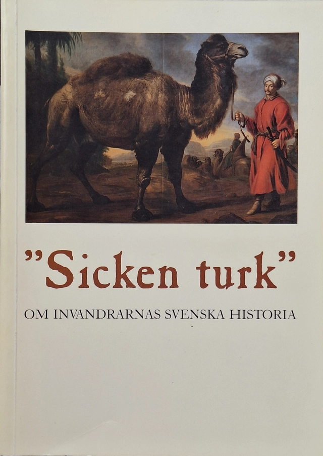"Sicken turk" : om invandrarnas svenska historia; Gunilla Lindberg, Riksförbundet för hembygdsvård, Samfundet för hembygdsvård
(tidigare namn), Samfundet för hembygdsvård, Sveriges hembygdsförbund
(senare namn), Sveriges hembygdsförbund; 1990