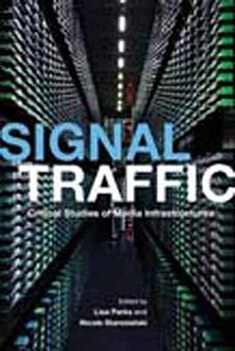 Signal traffic : critical studies of media infrastructures; Lisa Parks, Nicole Starosielski; 2015