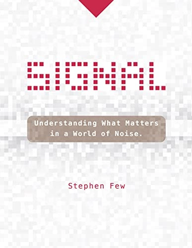 Signal : understanding what matters in a world of noise; Stephen Few; 2015