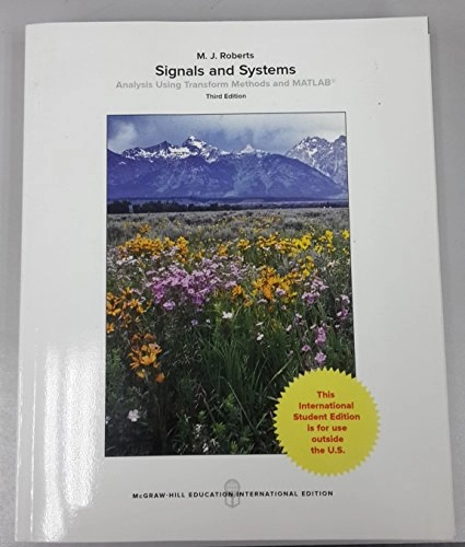 Signals and Systems: Analysis Using Transform Methods & MATLAB; M J Roberts; 2017