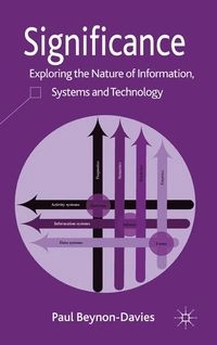 Significance : exploring the nature of information, systems and technology; Paul Beynon-Davies; 2011