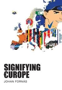 Signifying Europe; Johan Fornäs; 2011